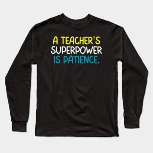 Teacher Quote A Teacher Superpower Is Patience Long Sleeve T-Shirt